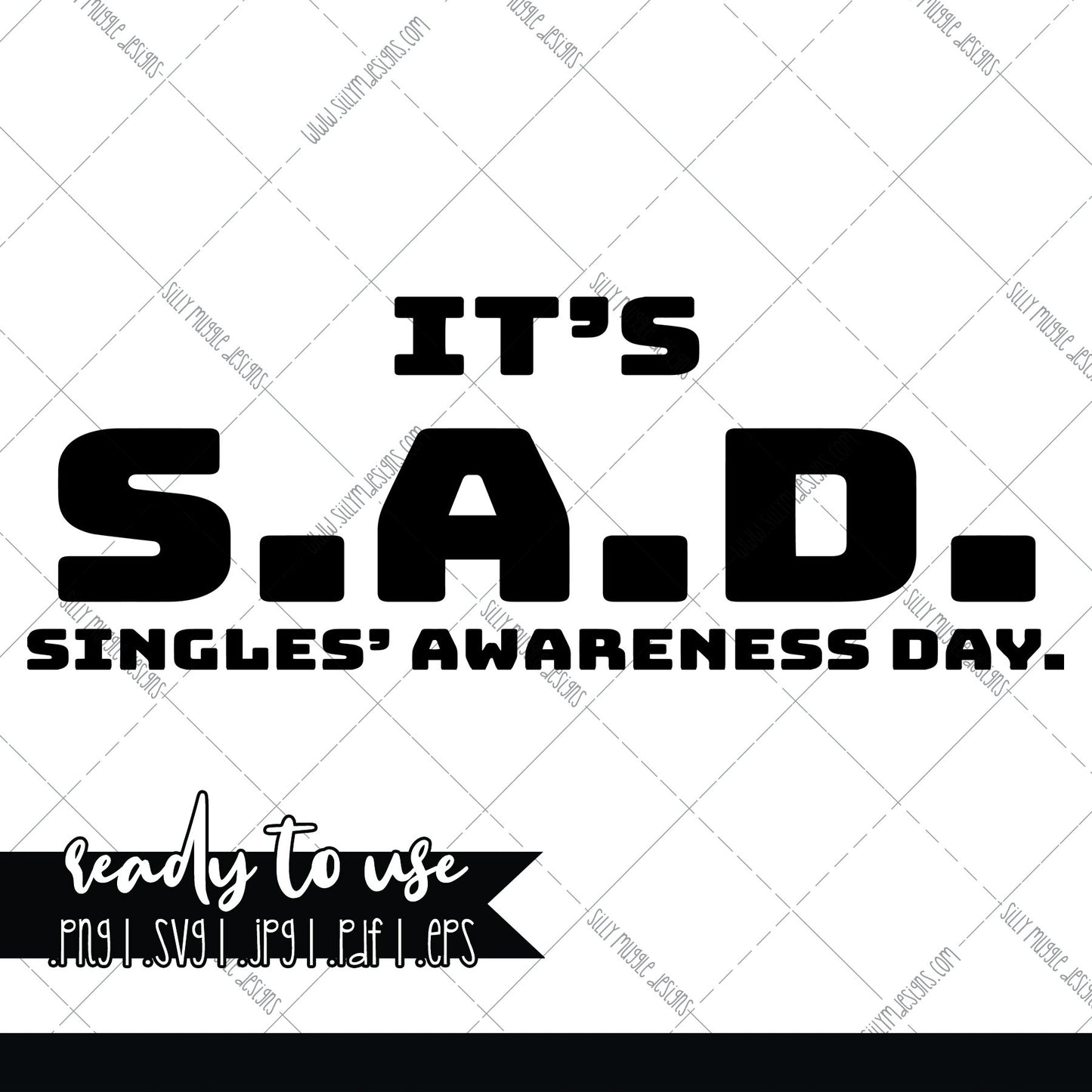 S.A.D. Singles Awareness Day | SVG, JPEG, PNG