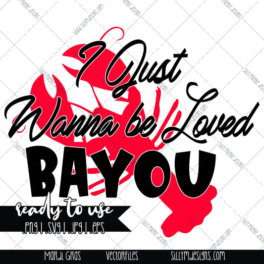 Mardi Gras, I Just Want to be Loved Bayou | SVG, JPEG, PNG