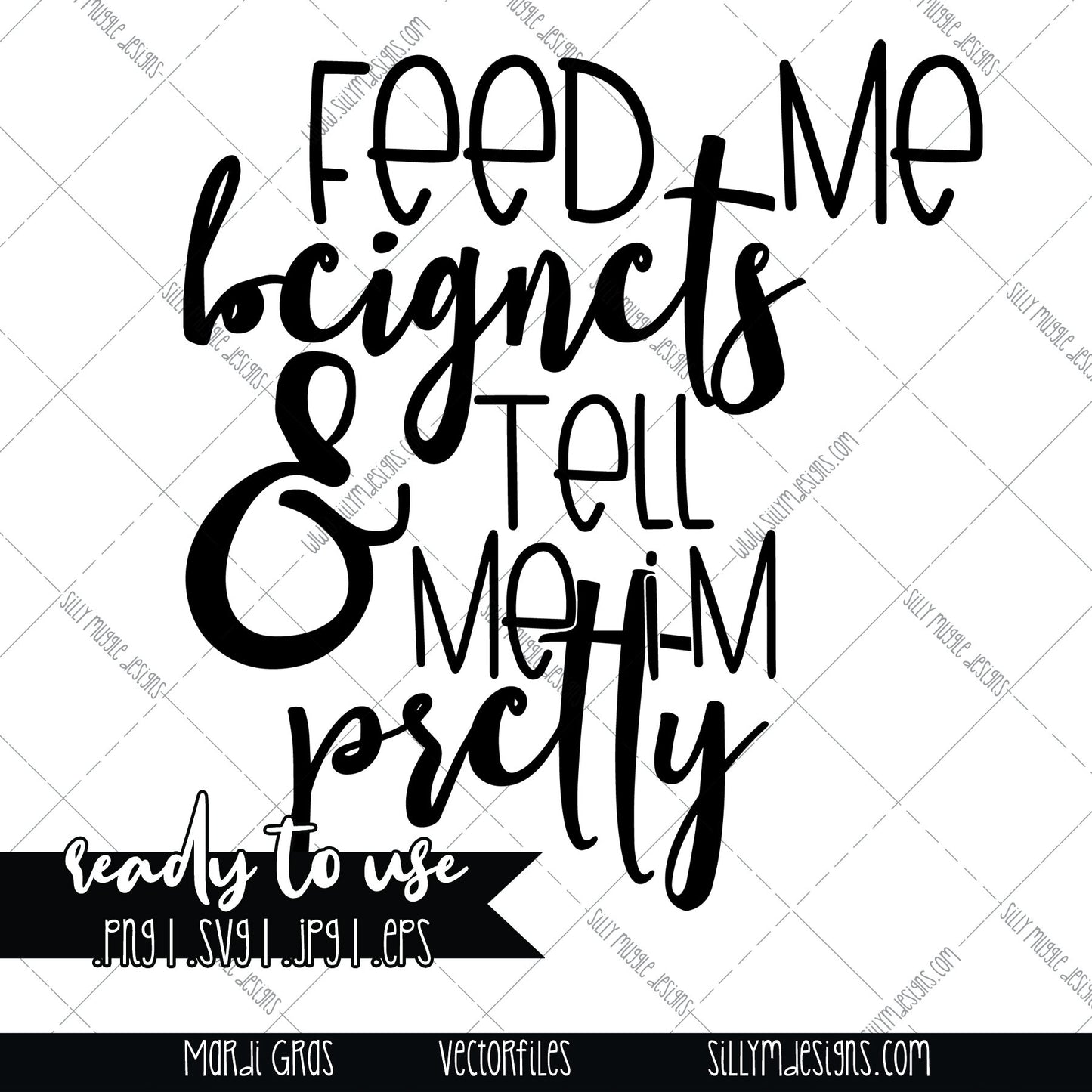 Mardi Gras, Feed me Beignets & Tell me I'm Pretty | SVG, JPEG, PNG