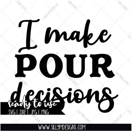 I Make Pour Decisions SVG